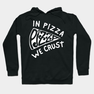 In Pizza We Crust_b Hoodie